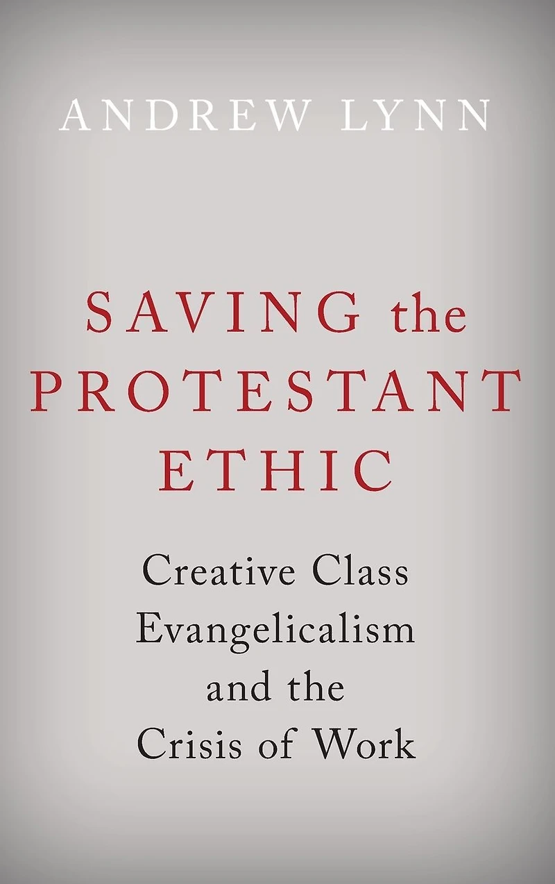 Saving the Protestant Ethic: Creative Class Evangelicalism and Crisis of Work