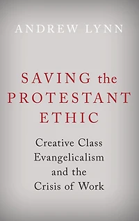 Saving the Protestant Ethic: Creative Class Evangelicalism and Crisis of Work