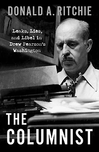 The Columnist: Leaks, Lies, and Libel Drew Pearson's Washington