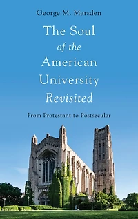 the Soul of American University Revisited: From Protestant to Postsecular