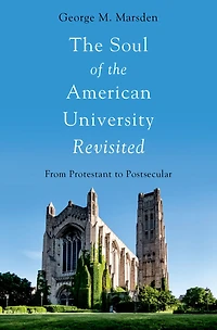 the Soul of American University Revisited: From Protestant to Postsecular