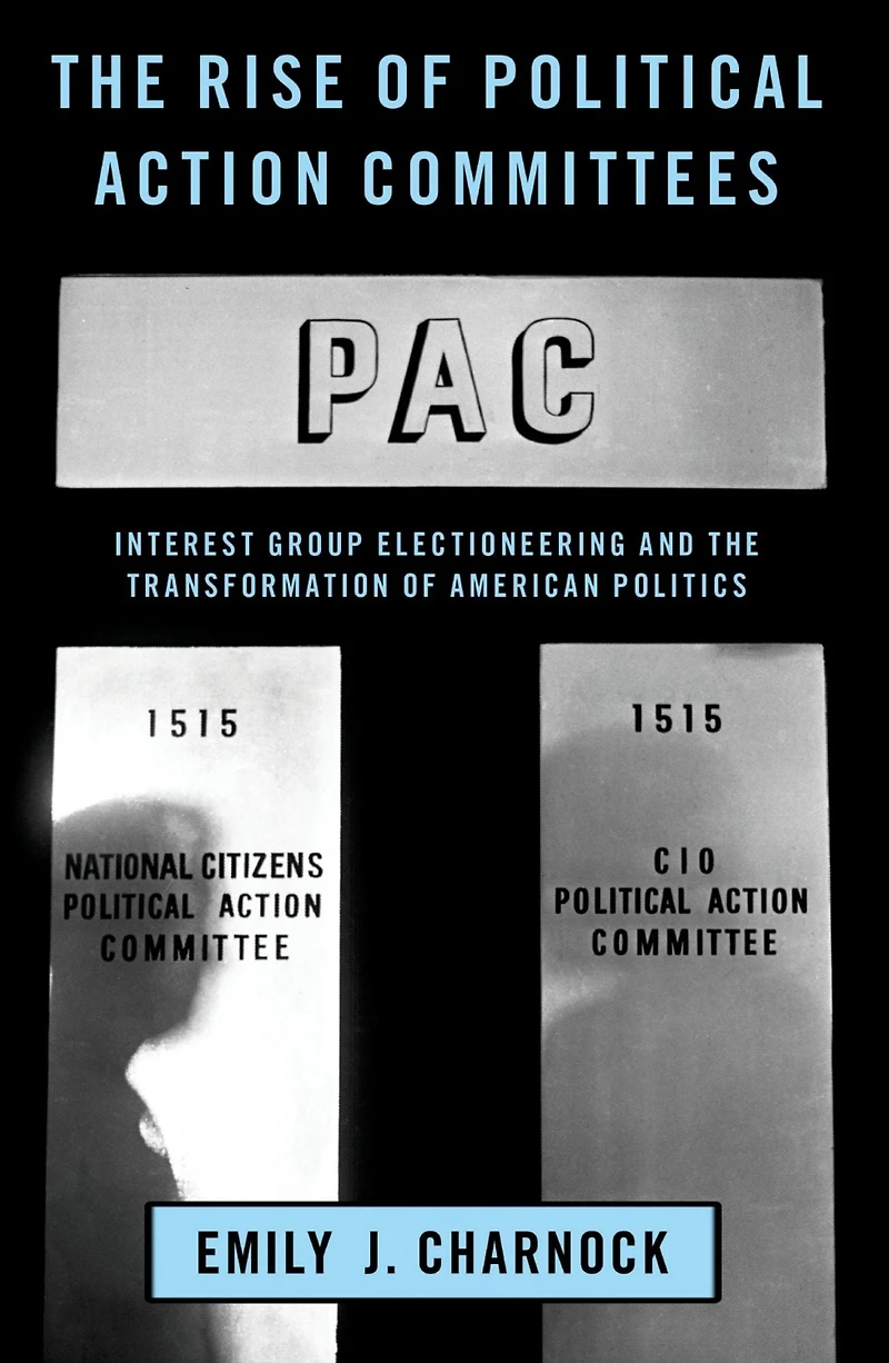 the Rise of Political Action Committees: Interest Group Electioneering and Transformation American Politics