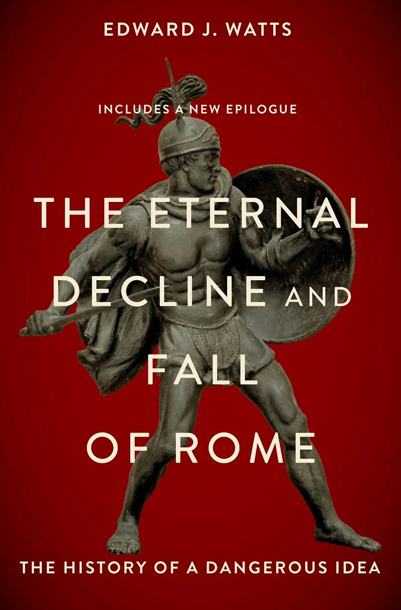 The Eternal Decline and Fall of Rome: History a Dangerous Idea