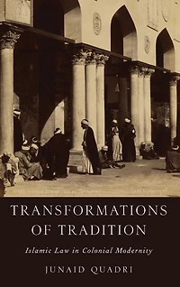 Transformations of Tradition: Islamic Law Colonial Modernity