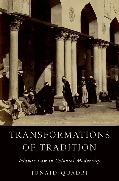 Transformations of Tradition: Islamic Law Colonial Modernity