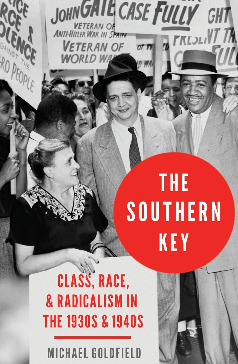 the Southern Key: Class, Race, and Radicalism 1930s 1940s