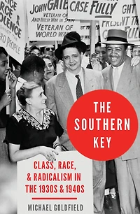 the Southern Key: Class, Race, and Radicalism 1930s 1940s