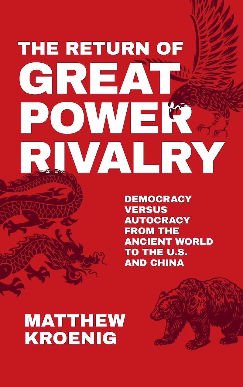 the Return of Great Power Rivalry: Democracy versus Autocracy from Ancient World to U.S. and China