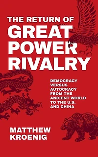 the Return of Great Power Rivalry: Democracy versus Autocracy from Ancient World to U.S. and China