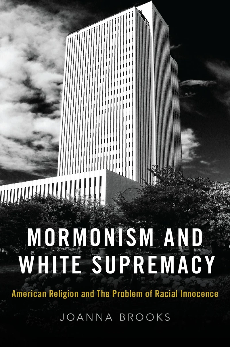 Mormonism and White Supremacy: American Religion The Problem of Racial Innocence