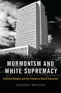 Mormonism and White Supremacy: American Religion The Problem of Racial Innocence