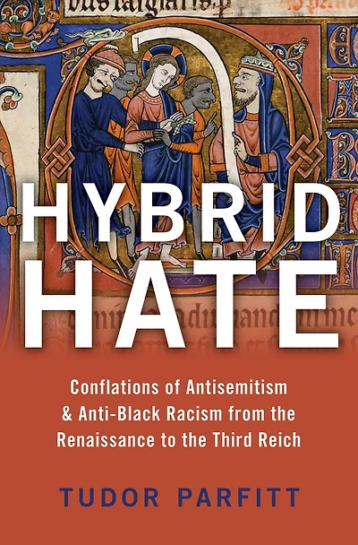Hybrid Hate: Conflations of Antisemitism & Anti-Black Racism from the Renaissance to Third Reich