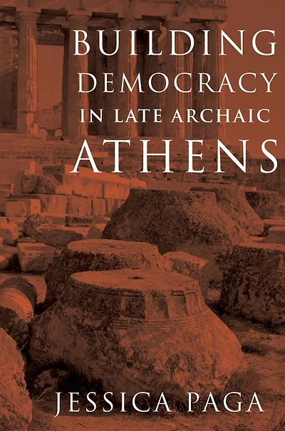 Building Democracy Late Archaic Athens
