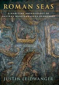 Roman Seas: A Maritime Archaeology of Eastern Mediterranean Economies