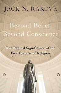 Beyond Belief, Conscience: the Radical Significance of Free Exercise Religion