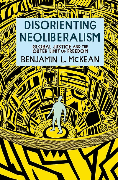 Disorienting Neoliberalism: Global Justice and the Outer Limit of Freedom