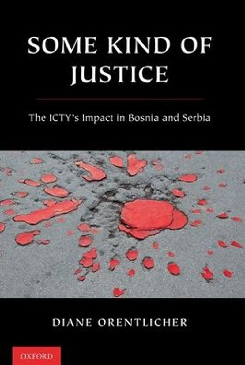 Some Kind of Justice: The ICTY's Impact Bosnia and Serbia