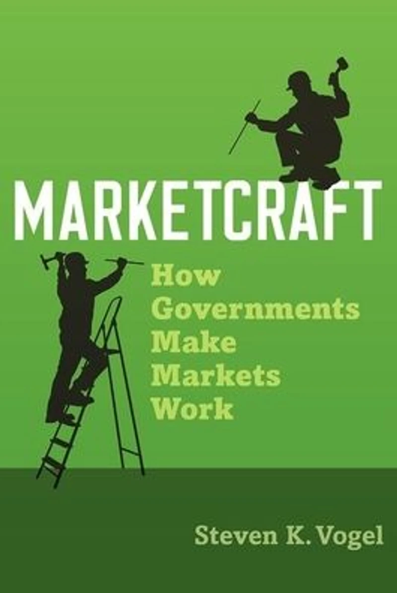 Marketcraft: How Governments Make Markets Work