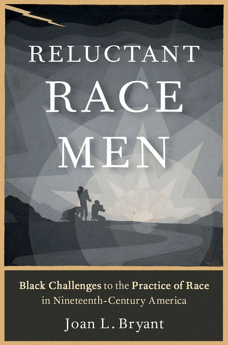 Reluctant Race Men: Black Challenges to the Practice of Nineteenth-Century America