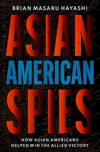 Asian American Spies: How Americans Helped Win the Allied Victory