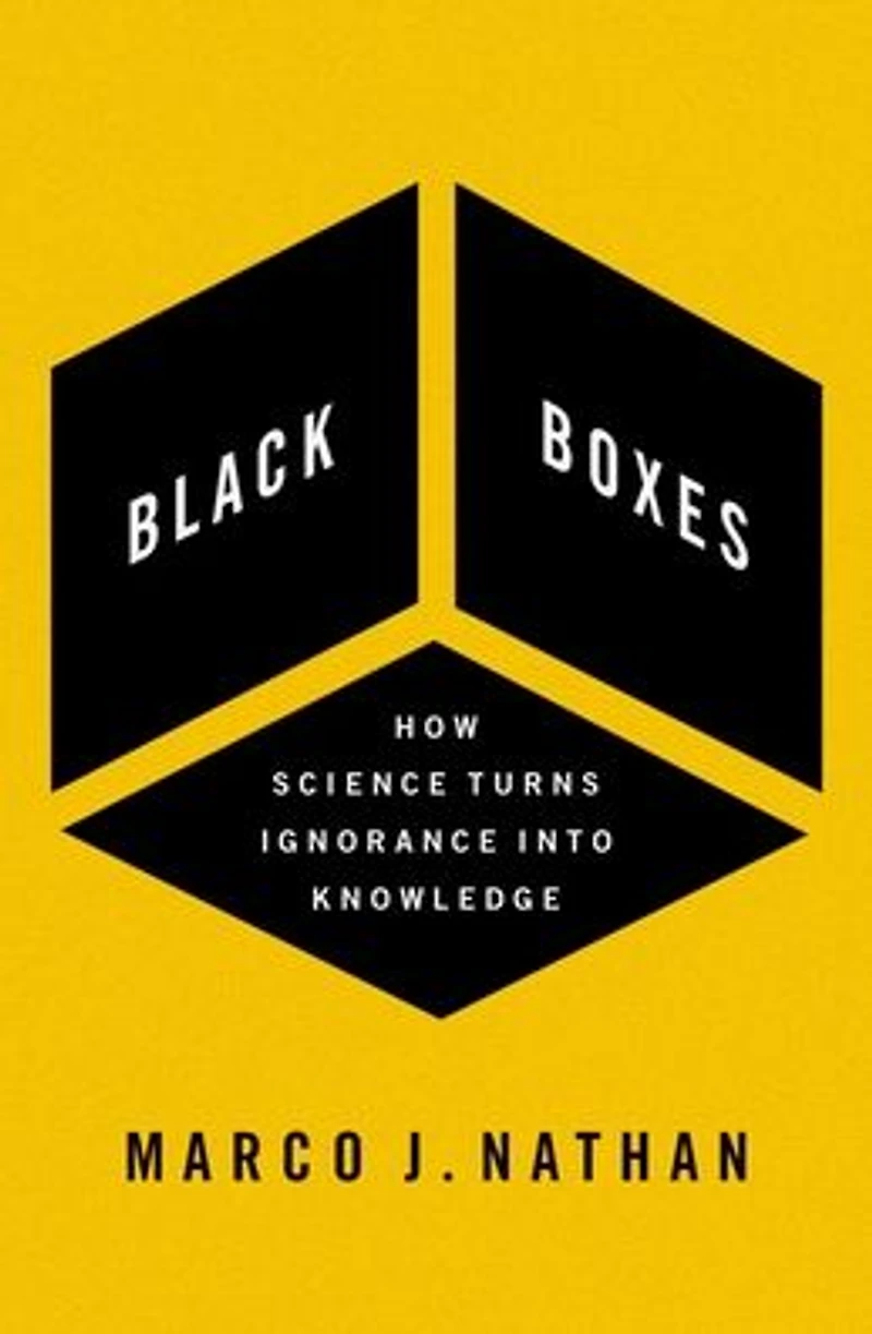 Black Boxes: How Science Turns Ignorance Into Knowledge