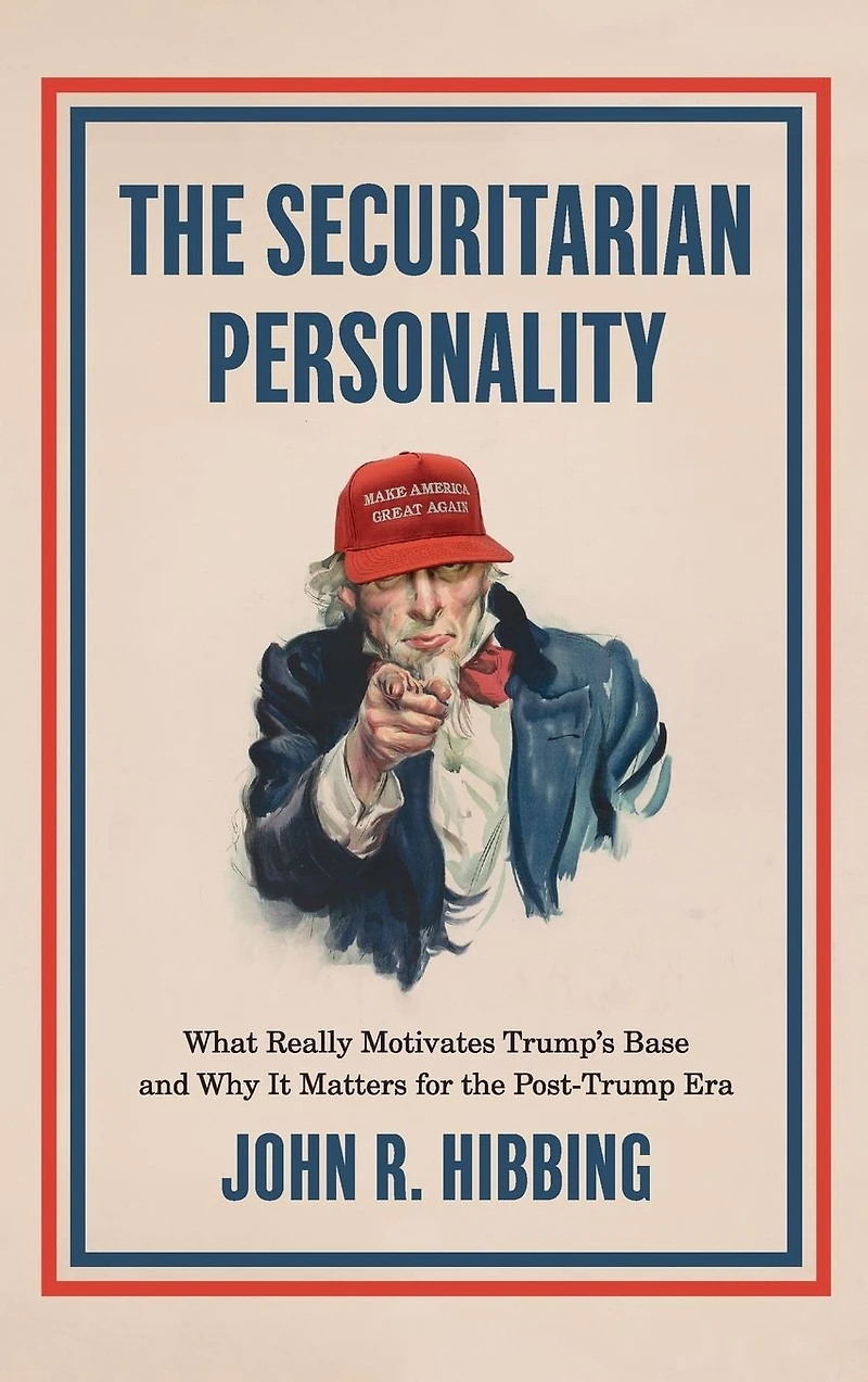 the Securitarian Personality: What Really Motivates Trump's Base and Why It Matters for Post-Trump Era