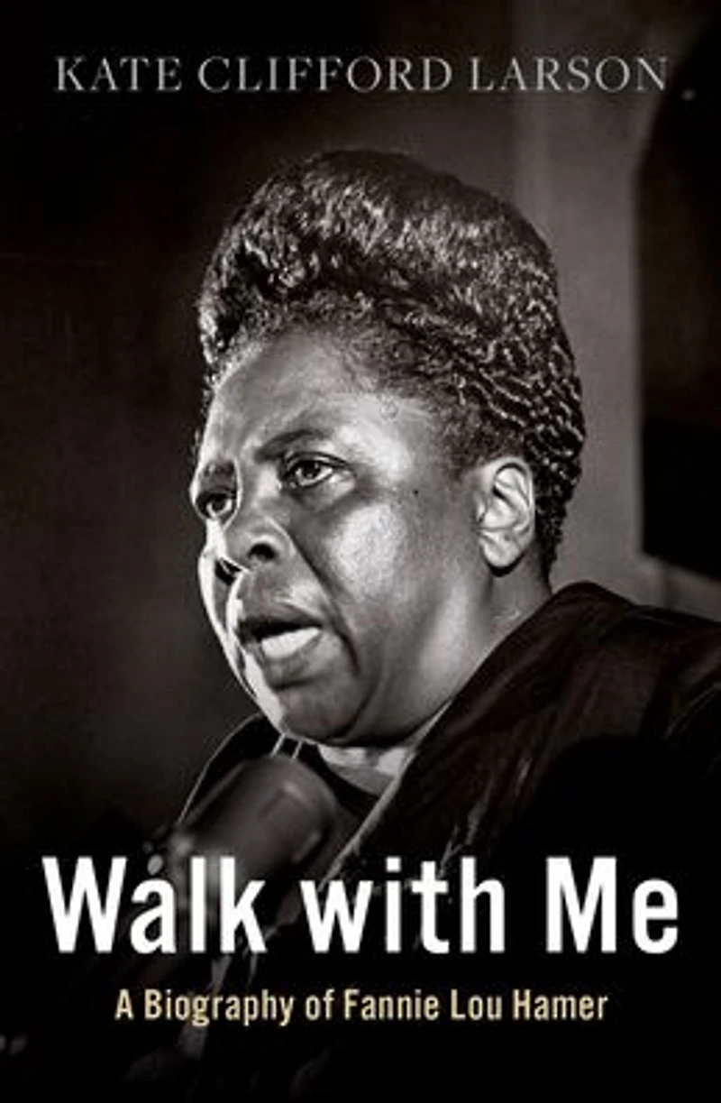Walk with Me: A Biography of Fannie Lou Hamer