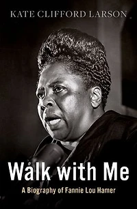 Walk with Me: A Biography of Fannie Lou Hamer