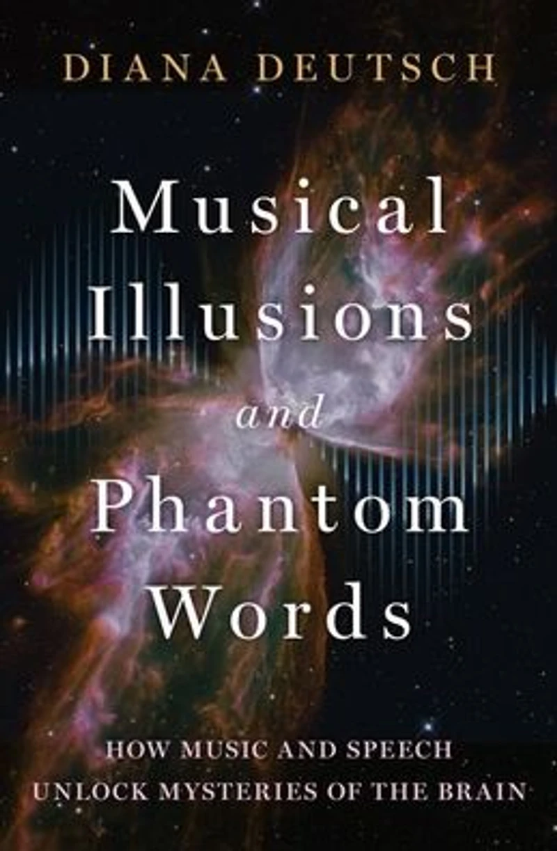 Musical Illusions and Phantom Words: How Music Speech Unlock Mysteries of the Brain