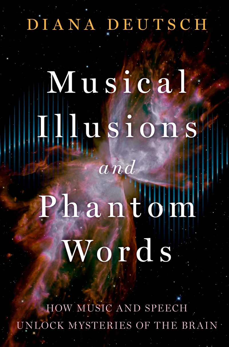 Musical Illusions and Phantom Words: How Music Speech Unlock Mysteries of the Brain