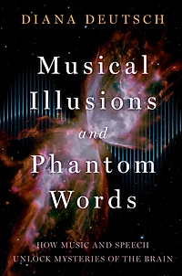 Musical Illusions and Phantom Words: How Music Speech Unlock Mysteries of the Brain