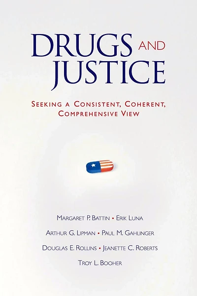Drugs and Justice: Seeking a Consistent, Coherent, Comprehensive View