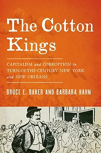 The Cotton Kings: Capitalism and Corruption Turn-of-the-Century New York Orleans