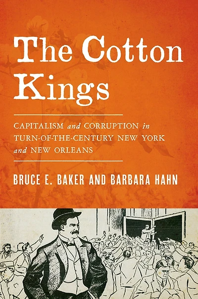 The Cotton Kings: Capitalism and Corruption Turn-of-the-Century New York Orleans