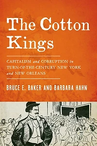 The Cotton Kings: Capitalism and Corruption Turn-of-the-Century New York Orleans