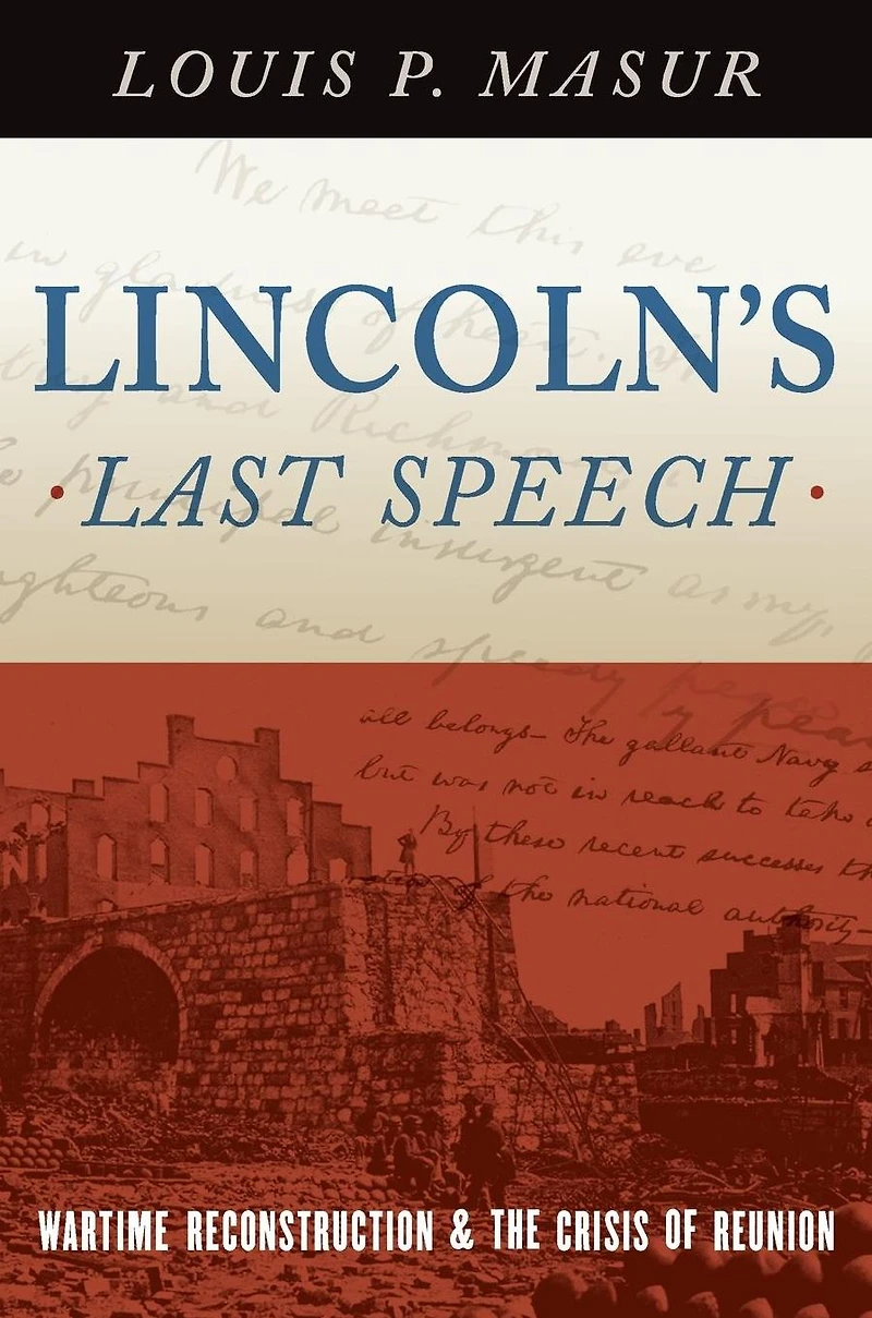 Lincoln's Last Speech: Wartime Reconstruction and the Crisis of Reunion