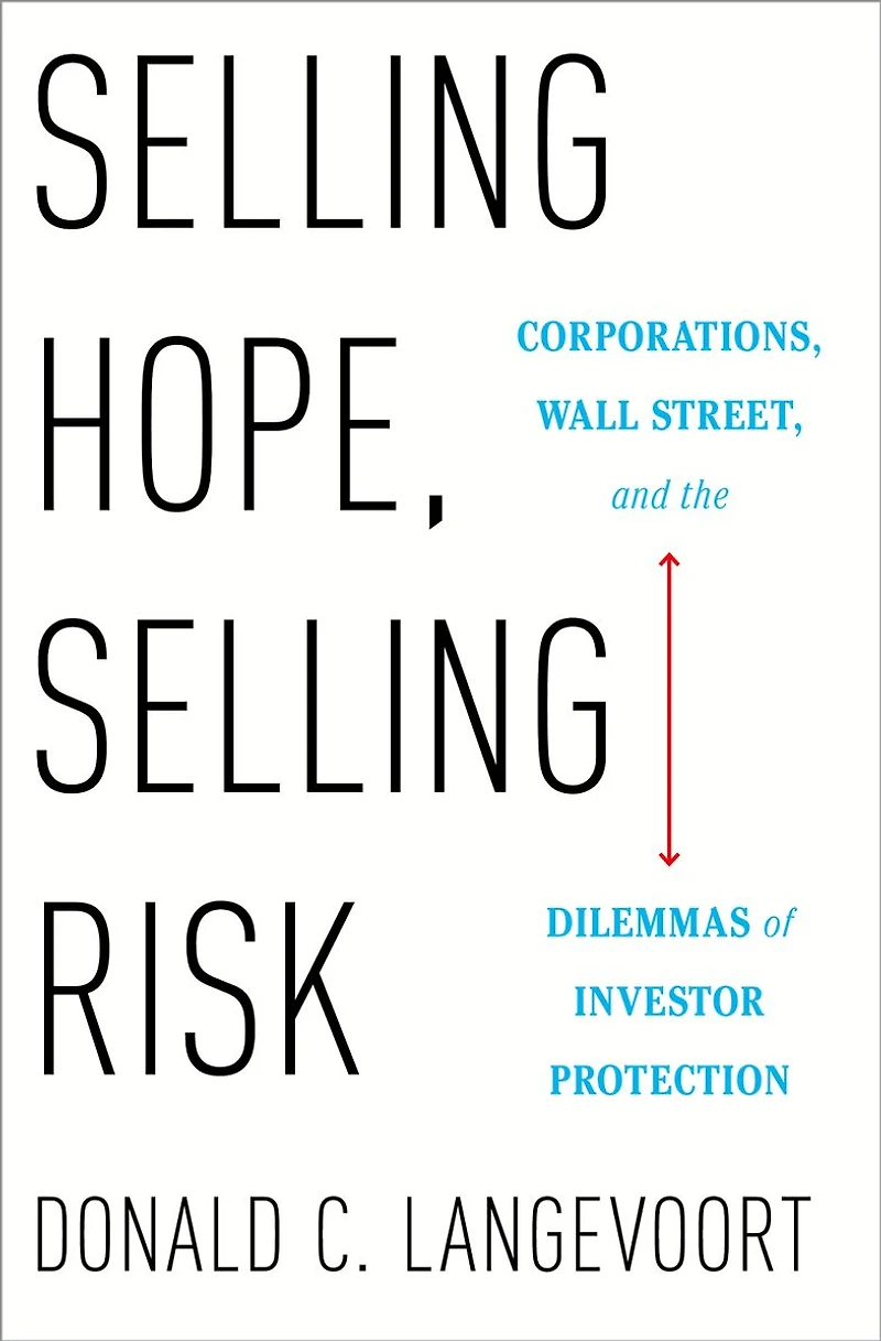 Selling Hope, Risk: Corporations, Wall Street, and the Dilemmas of Investor Protection