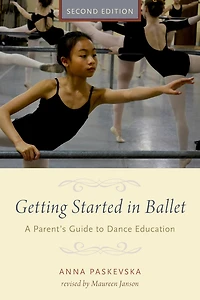 Getting Started in Ballet: A Parent's Guide to Dance Education