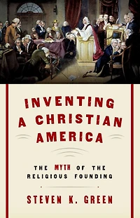 Inventing a Christian America: the Myth of Religious Founding