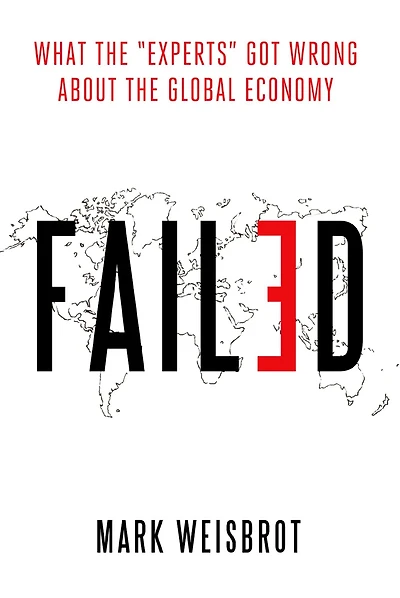Failed: What the "Experts" Got Wrong about Global Economy