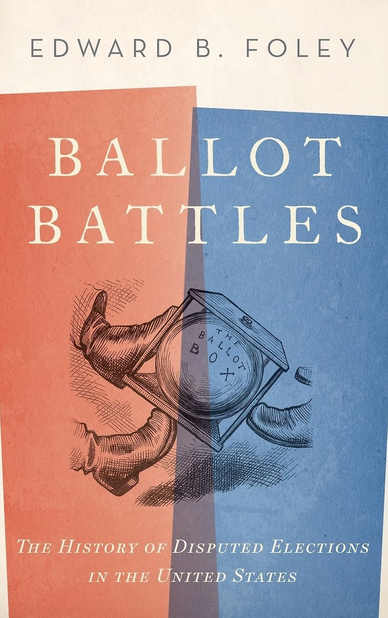 Ballot Battles: the History of Disputed Elections United States