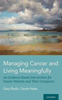 Managing Cancer and Living Meaningfully: An Evidence-Based Intervention for Patients Their Caregivers