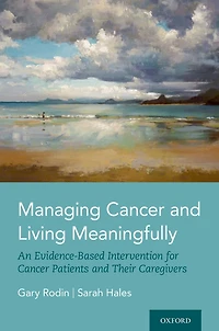 Managing Cancer and Living Meaningfully: An Evidence-Based Intervention for Patients Their Caregivers