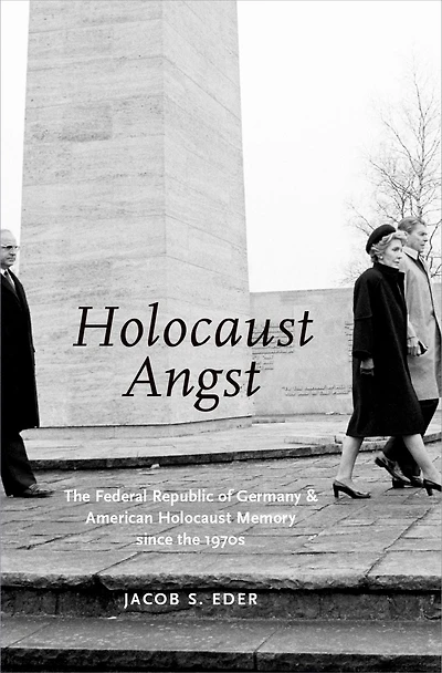 Holocaust ANGST: the Federal Republic of Germany and American Memory since 1970s