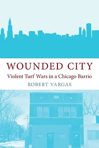 Wounded City: Violent Turf Wars a Chicago Barrio