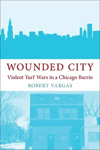 Wounded City: Violent Turf Wars a Chicago Barrio
