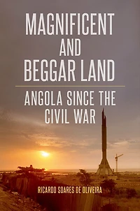 Magnificent and Beggar Land: Angola Since the Civil War