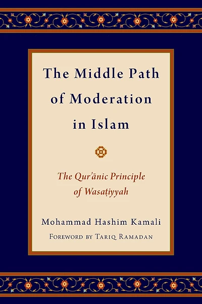 The Middle Path of Moderation in Islam: The Qur'anic Principle of Wasatiyyah