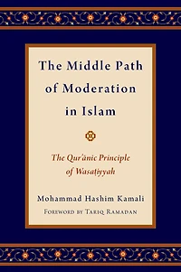 The Middle Path of Moderation in Islam: The Qur'anic Principle of Wasatiyyah