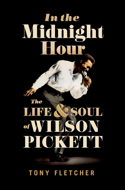 The Midnight Hour: Life & Soul of Wilson Pickett